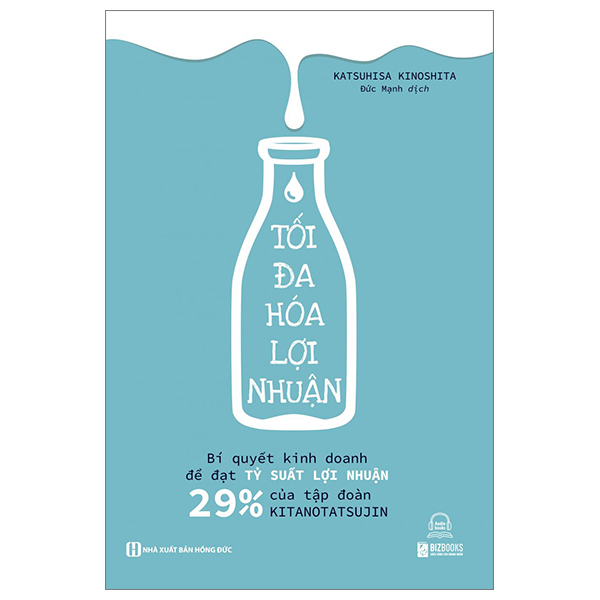 Tối Đa Hoá Lợi Nhuận - Bí Quyết Kinh Doanh Để Đạt Tỷ Suất Lợi Nhuận 29% Của Tập Đoàn Kitanotatsujin - Katsuhisa Kinoshita