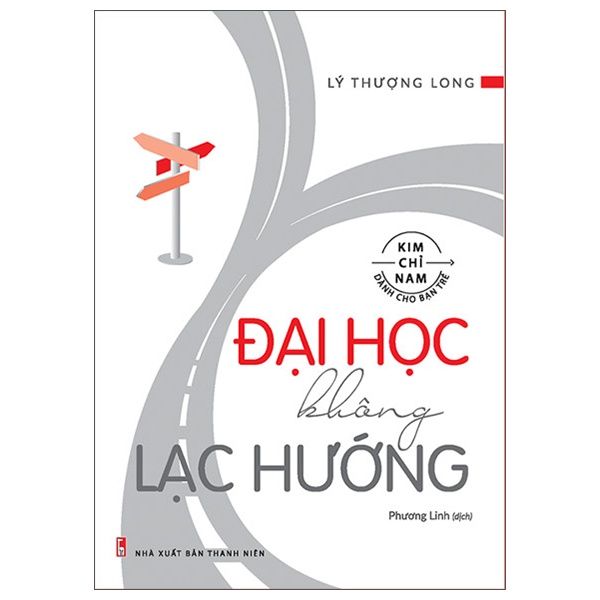 Kim Chỉ Nam Dành Cho Bạn Trẻ - Đại Học Không Lạc Hướng - Lý Thượng Long