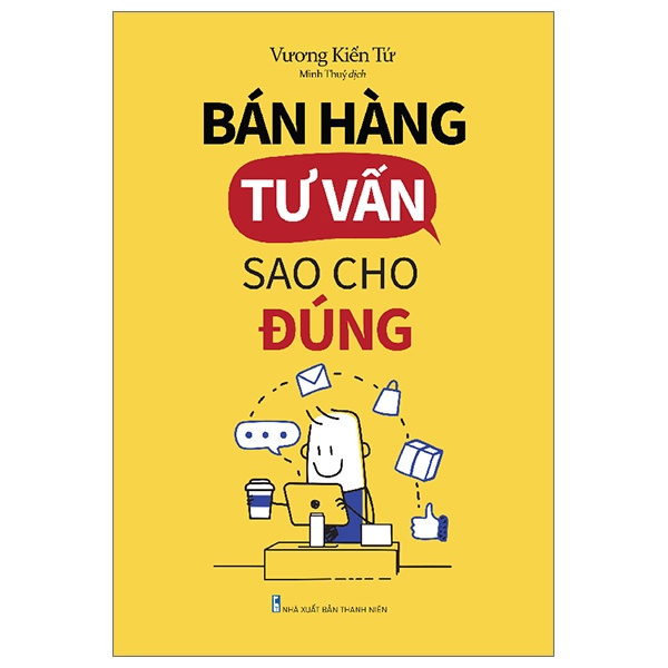 Bán Hàng Tư Vấn Sao Cho Đúng - Vương Kiến Tứ