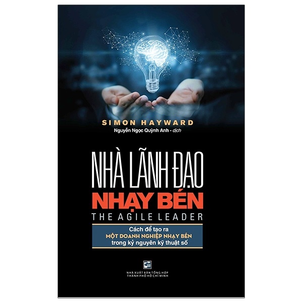 Nhà Lãnh Đạo Nhạy Bén - Cách Để Tạo Ra Một Doanh Nghiệp Nhạy Bén Trong Kỷ Nguyên Kỹ Thuật Số - Simon Hayward