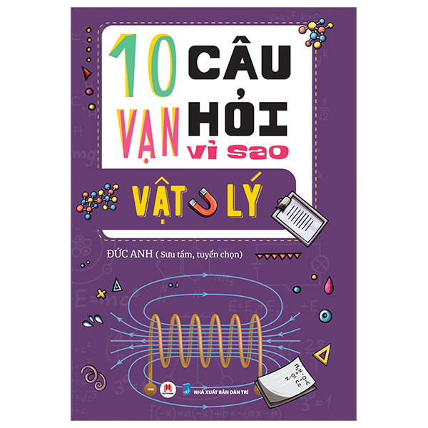 10 Vạn Câu Hỏi Vì Sao? - Vật Lý - Đức Anh