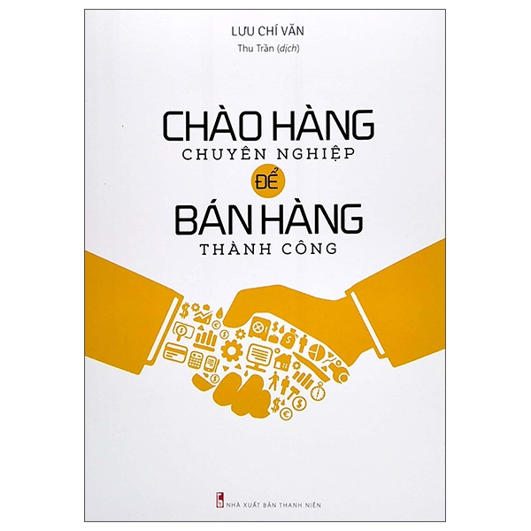 Chào Hàng Chuyên Nghiệp Để Bán Hàng Thành Công - Lưu Chí Văn