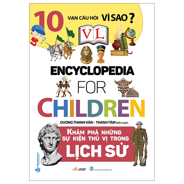 10 Vạn Câu Hỏi Vì Sao? - Khám Phá Những Sự Kiện Thú Vị Trong Lịch Sử - Dương Thanh Vân, Thanh Tâm