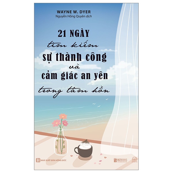 21 Ngày Tìm Kiếm Sự Thành Công Và Cảm Giác An Yên Trong Tâm Hồn - Wayne W. Dyer