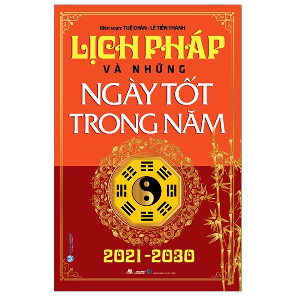 Lịch Pháp Và Những Ngày Tốt Trong Năm 2021 - 2030 - Tuệ Chân, Lê Tiến Thành