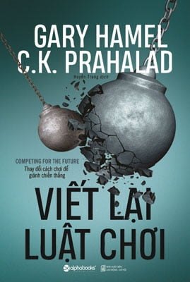 Viết Lại Luật Chơi - Gary Hamel, C. K. Prahalad