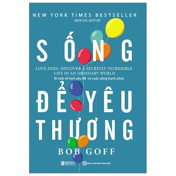 Sống Để Yêu Thương - Bí Mật Về Tình Yêu Để Có Cuộc Sống Hạnh Phúc - Bob Goff