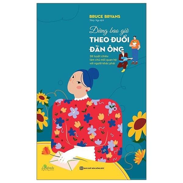 Đừng Bao Giờ Theo Đuổi Đàn Ông - 38 Tuyệt Chiêu Làm Chủ Mối Quan Hệ Với Người Khác Phái - Bruce Bryans