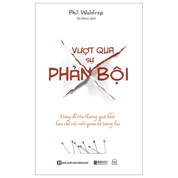 Vượt Qua Sự Phản Bội - Đừng Để Tổn Thương Quá Khứ Hạn Chế Các Mối Quan Hệ Tương Lai - Phil Waldrep