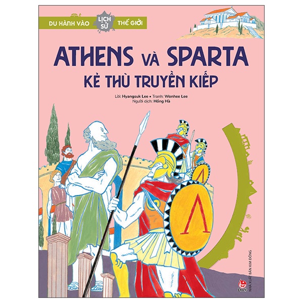 Du Hành Vào Lịch Sử Thế Giới - Athens Và Sparta - Kẻ Thù Truyền Kiếp - Hyangsuk Lee, Wonhee Lee