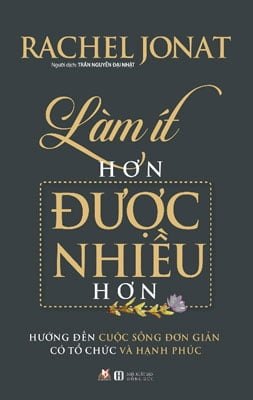 Làm Ít Hơn Được Nhiều Hơn - Rachel Jonat