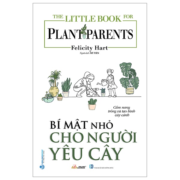 The Little Book For Plant Parents - Bí Mật Nhỏ Cho Người Yêu Cây - Felicity Hart