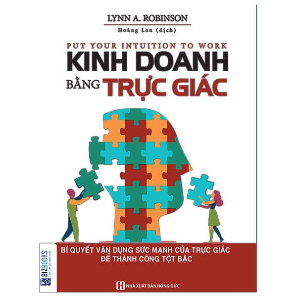 Kinh Doanh Bằng Trực Giác - Bí Quyết Vận Dụng Sức Mạnh Của Trực Giác Để Thành Công Tột Bậc - Lynn A. Robinson