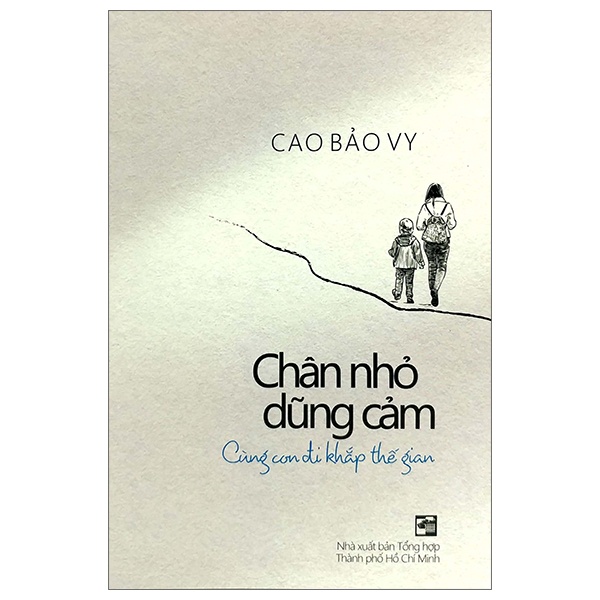 Chân Nhỏ Dũng Cảm - Cùng Con Đi Khắp Thế Gian - Cao Bảo Vy