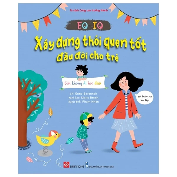 EQ-IQ - Xây Dựng Thói Quen Tốt Đầu Đời Cho Trẻ - Con Không Đi Học Đâu - Erine Savannah, Marie Bretin