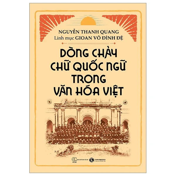 Dòng Chảy Chữ Quốc Ngữ Trong Văn Hóa Việt - Nguyễn Thanh Quang, Gioan Võ Đình Đệ