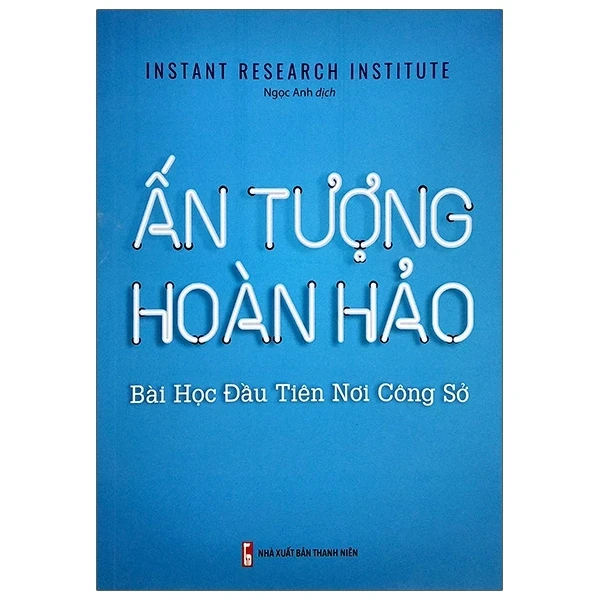 Ấn Tượng Hoàn Hảo - Bài Học Đầu Tiên Noi Công Sở - Instant Research Institute