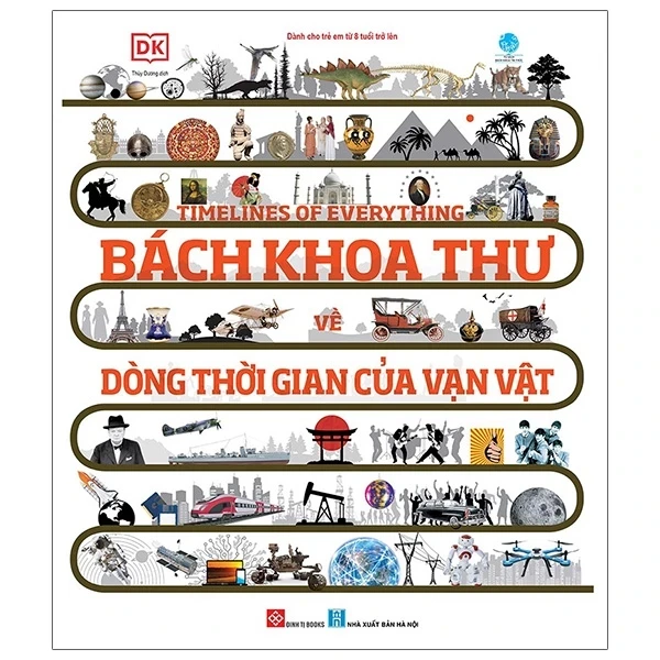 Timelines Of Everything - Bách Khoa Thư Về Dòng Thời Gian Của Vạn Vật - DK