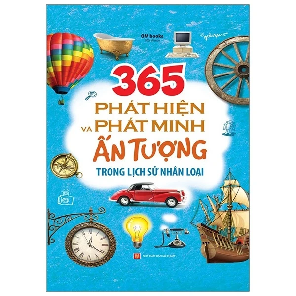 365 Phát Hiện Và Phát Minh Ấn Tượng Trong Lịch Sử Nhân Loại (Bìa Cứng) - OM Books