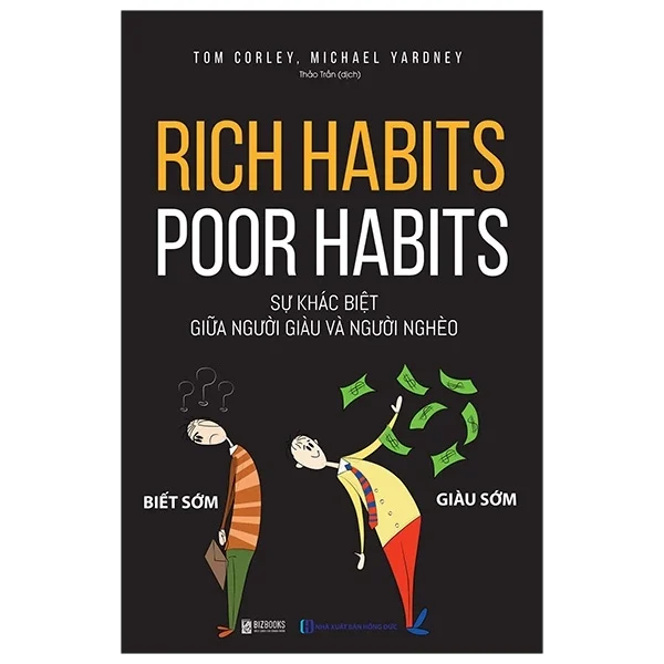 Rich Habits - Poor Habits - Sự Khác Biệt Giữa Người Giàu Và Người Nghèo - Tom Corley, Michael Yardney