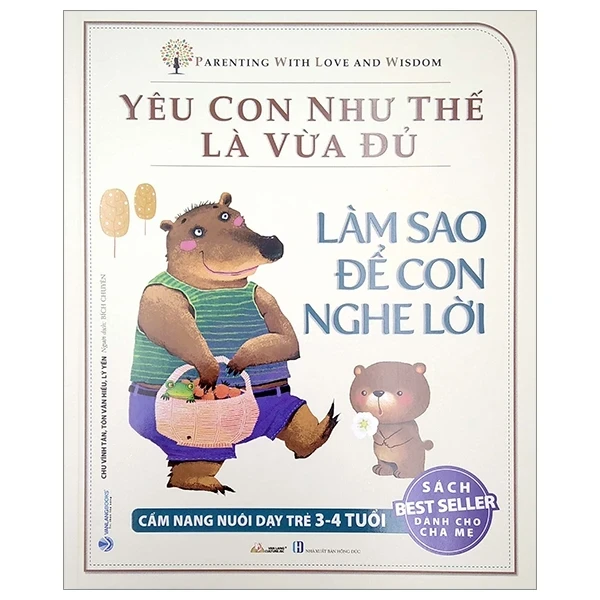 Yêu Con Như Thế Là Vừa Đủ - Làm Sao Để Con Nghe Lời (Cẩm nang Nuôi Dạy Trẻ 3 - 4 Tuổi) - Chu Vĩnh Tân, Tôn Văn Hiểu, Lý Yến