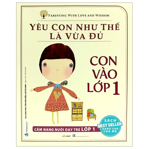 Yêu Con Như Thế Nào Là Vừa Đủ - Con Vào Lớp 1 (Cẩm Nang Nuôi Dạy Trẻ Lớp 1) - Chu Vĩnh Tân, Tôn Văn Hiểu, Lưu Tú Anh