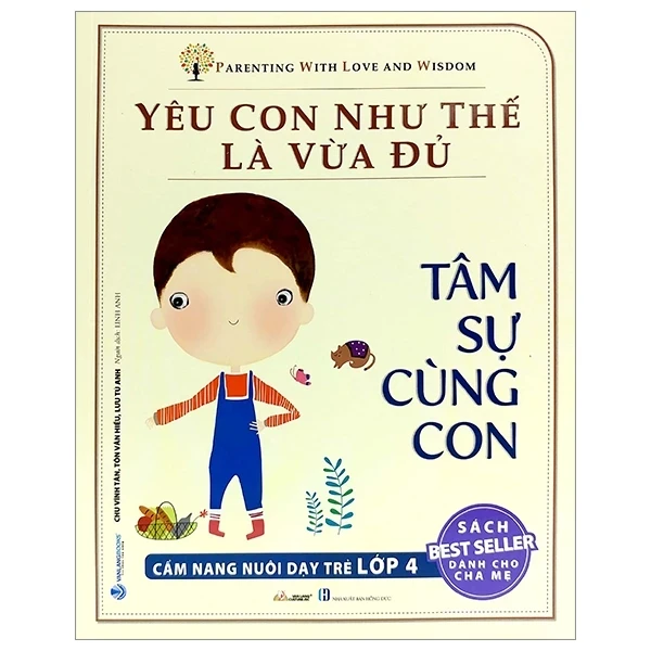 Yêu Con Như Thế Nào Là Vừa Đủ - Tâm Sự Cùng Con (Cẩm Nang Nuôi Dạy Trẻ Lớp 4) - Chu Vĩnh Tân, Tôn Văn Hiểu, Lưu Tú Anh