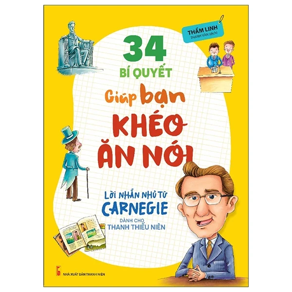 Lời Nhắn Nhủ Từ Carnegie Dành Cho Thanh Thiếu Niên - 34 Bí Quyết Giúp Bạn Khéo Ăn Nói - Thẩm Linh