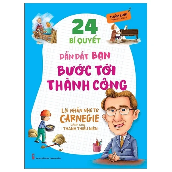 Lời Nhắn Nhủ Từ Carnegie Dành Cho Thanh Thiếu Niên - 24 Bí Quyết Dẫn Dắt Bạn Tới Thành Công - Thẩm Linh