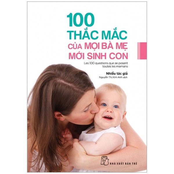 100 Thắc Mắc Của Mọi Bà Mẹ Mới Sinh Con - Nhiều Tác Giả