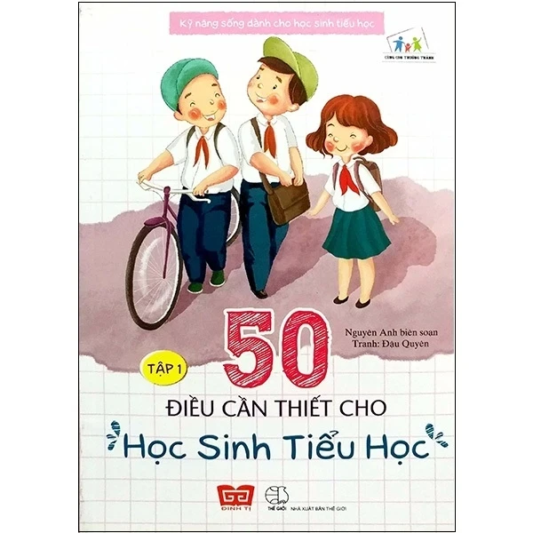 Kỹ Năng Sống Dành Cho Học Sinh Tiểu Học - 50 Điều Cần Thiết Cho Học Sinh Tiểu Học - Tập 1 - Nguyên Anh, Bích Thảo