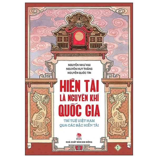 Hiền Tài Là Nguyên Khí Quốc Gia - Trí Tuệ Việt Nam Qua Các Bậc Hiền Tài - Tập 1 - Nguyễn Như Mai, Nguyễn Quốc Tín, Nguyễn Huy Thắng