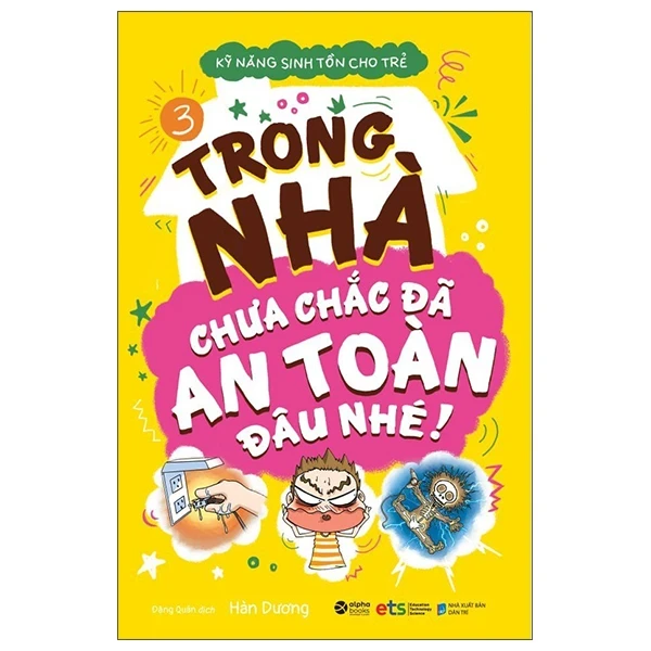 Kỹ Năng Sinh Tồn Cho Trẻ - Tập 3: Trong Nhà Chưa Chắc Đã An Toàn Đâu Nhé - Hàn Dương