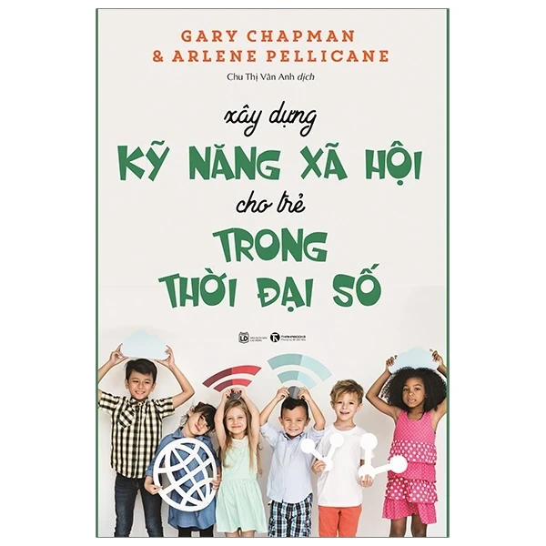 Xây Dựng Kỹ Năng Xã Hội Cho Trẻ Trong Thời Đại Số - Gary Chapman, Arlene Pellicane