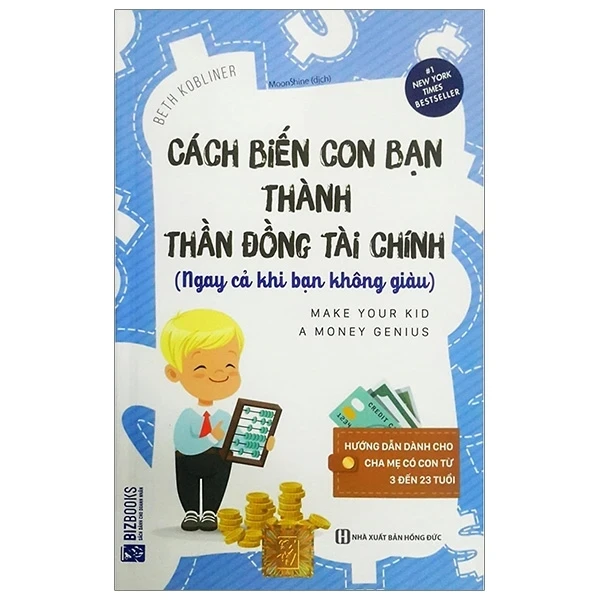 Cách Biến Con Bạn Thành Thần Đồng Tài Chính (Ngay Cả Khi Bạn Không Giàu) - Beth Kobliner