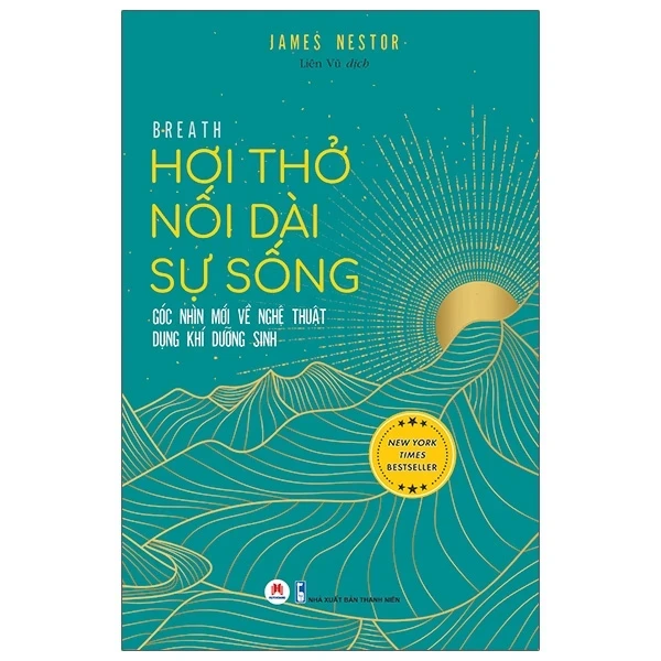 Hơi Thở Nối Dài Sự Sống - Góc Nhìn Mới Về Nghệ Thuật Dụng Khí Dưỡng Sinh - James Nestor