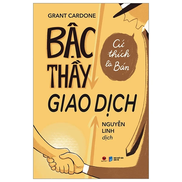 Bậc Thầy Giao Dịch - Cứ Thích Là Bán - Grant Cardone