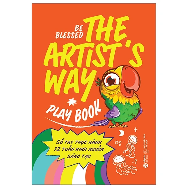 The Artist's Way Playbook - Sổ Tay Thực Hành 12 Tuần Khơi Nguồn Sáng Tạo - Be Blessed