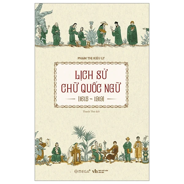 Lịch Sử Chữ Quốc Ngữ (1615-1919) - Phạm Thị Kiều Ly