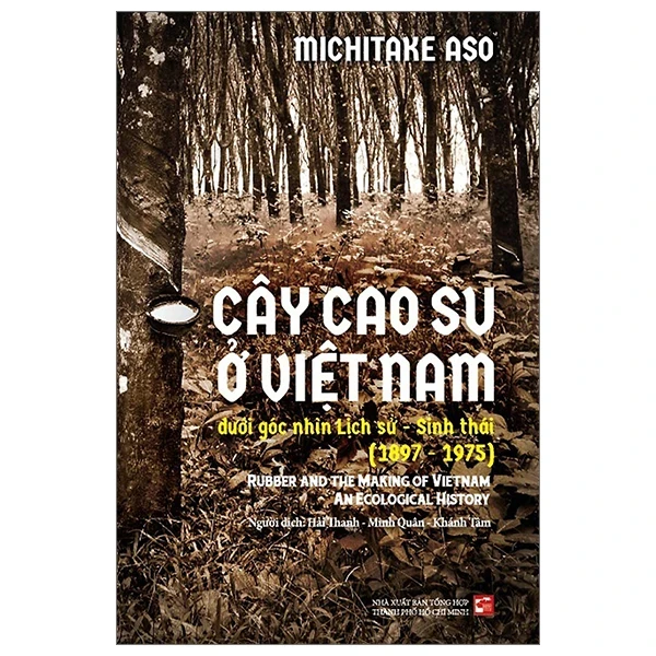 Cây Cao Su Ở Việt Nam Dưới Góc Nhìn Lịch Sử - Sinh Thái (1897-1975) - Michitake Aso