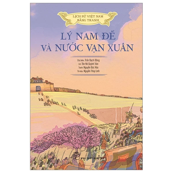 Lịch Sử Việt Nam Bằng Tranh - Lý Nam Đế Và Nước Vạn Xuân - Nguyễn Đức Hòa, Tôn Nữ Quỳnh Trân, Nguyễn Thùy Linh, Trần Bạch Đằng