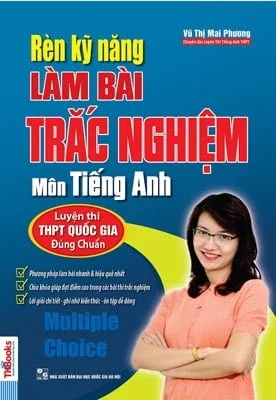 Rèn Kỹ Năng Làm Bài Trắc Nghiệm Môn Tiếng Anh - Vũ Thị Mai Phương