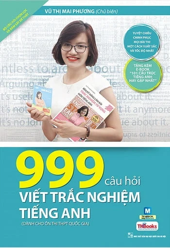 999 Câu Hỏi Viết Trắc Nghiệm Tiếng Anh (Dành Cho Ôn Thi THPT Quốc Gia) - Vũ Thị Mai Phương