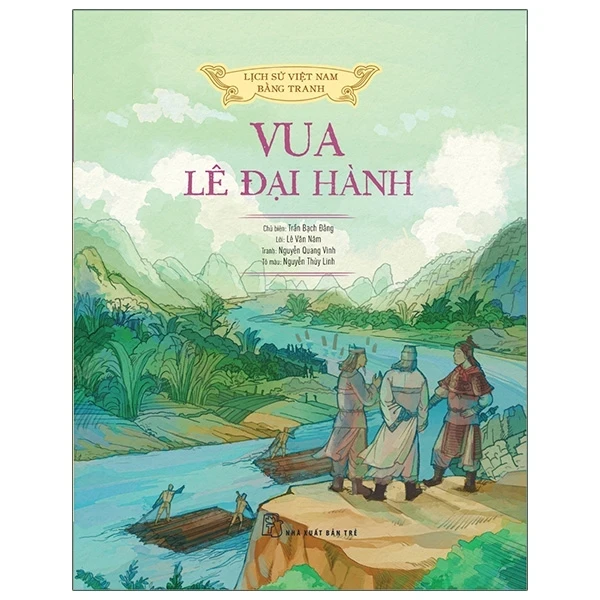 Lịch Sử Việt Nam Bằng Tranh - Vua Lê Đại Hành (Bìa Cứng) - Trần Bạch Đằng, Lê Văn Năm, Nguyễn Quang Vinh, Nguyễn Thùy Linh