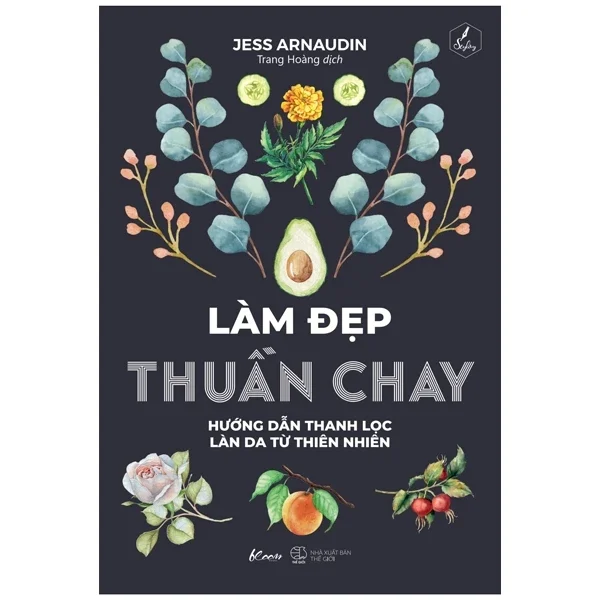 Làm Đẹp Thuần Chay - Hướng Dẫn Thanh Lọc Làn Da Từ Thiên Nhiên - Jess Arnaudin