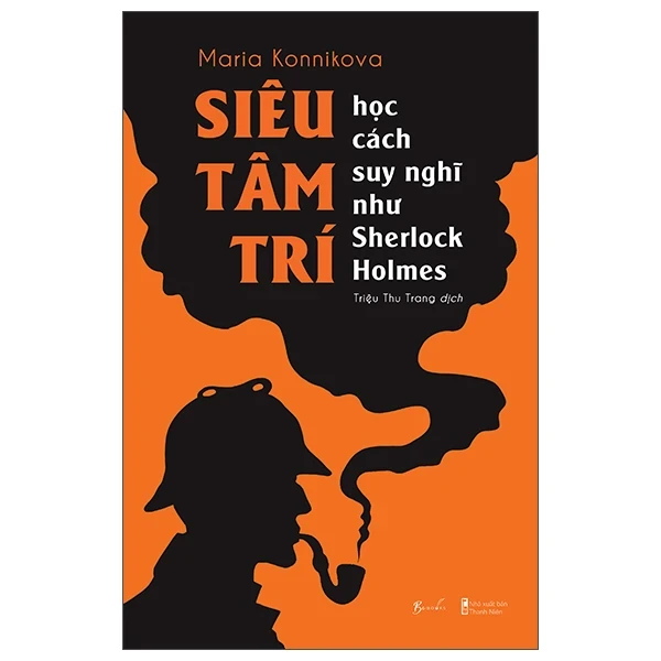 Siêu Tâm Trí - Học Cách Suy Nghĩ Như Sherlock Holmes - Maria Konnikova