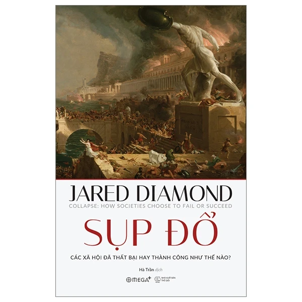 Sụp Đổ - Các Xã Hội Đã Thất Bại Hay Thành Công Như Thế Nào? - Jared Diamond