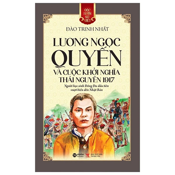 Góc Nhìn Sử Việt - Lương Ngọc Quyến Và Cuộc Khởi Nghĩa Thái Nguyên 1917 - Đào Trinh Nhất