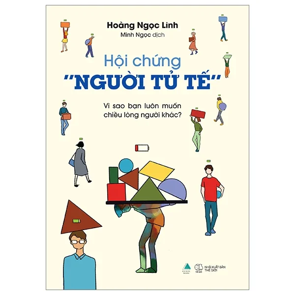 Hội Chứng “Người Tử Tế” - Vì Sao Bạn Luôn Muốn Chiều Lòng Người Khác - Hoàng Ngọc Linh