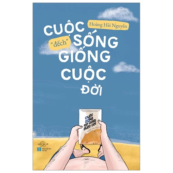 Cuộc Sống “Đếch” Giống Cuộc Đời - Hoàng Hải Nguyễn